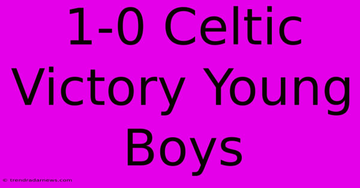 1-0 Celtic Victory Young Boys