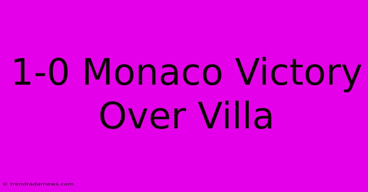 1-0 Monaco Victory Over Villa