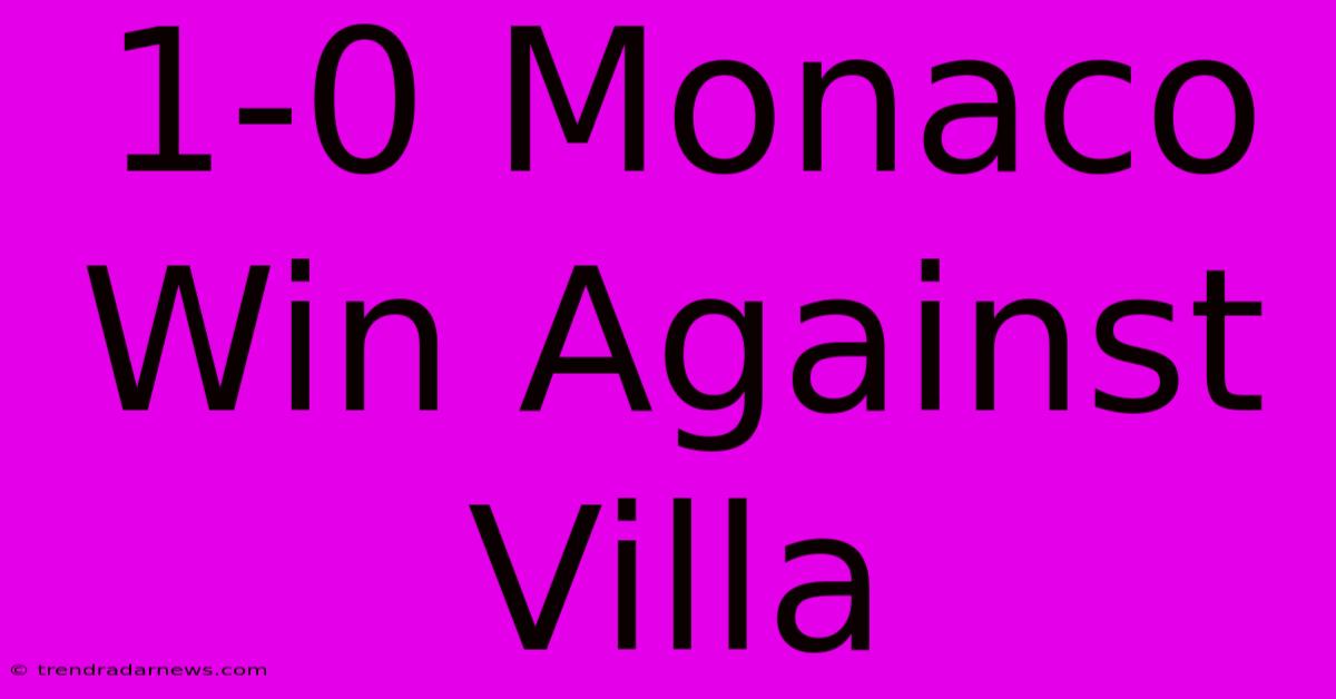 1-0 Monaco Win Against Villa