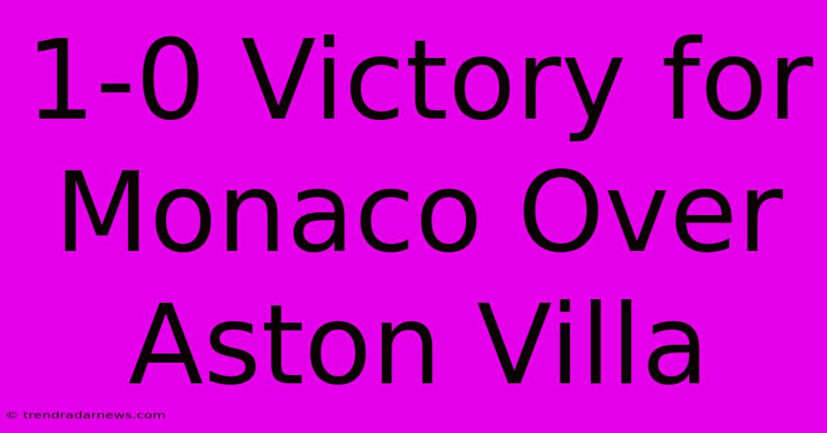 1-0 Victory For Monaco Over Aston Villa