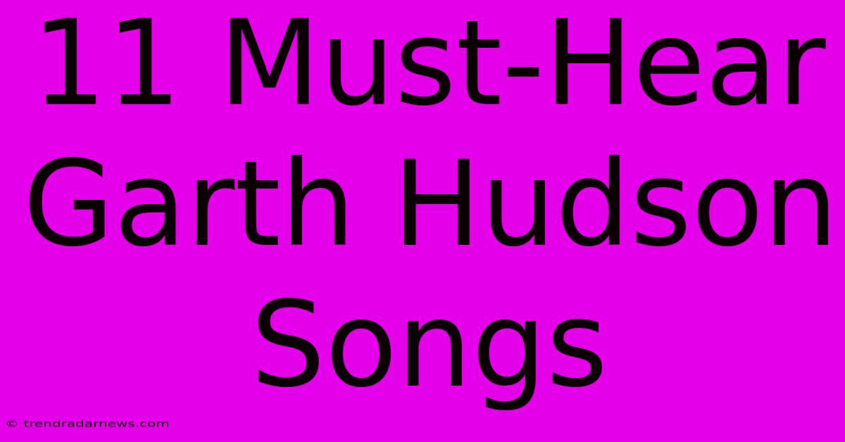 11 Must-Hear Garth Hudson Songs