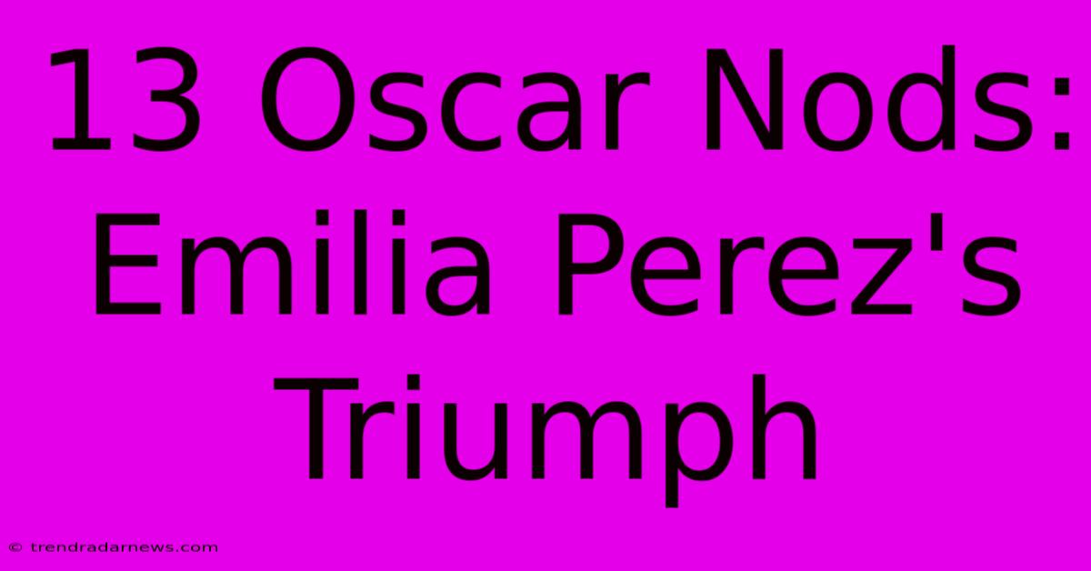 13 Oscar Nods: Emilia Perez's Triumph