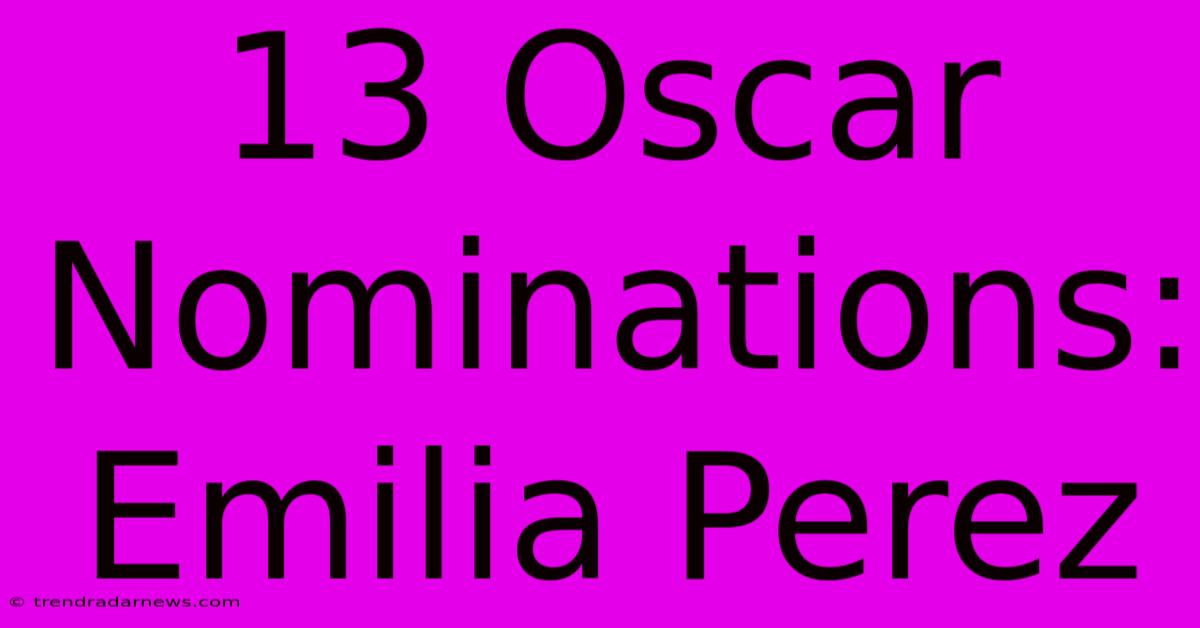 13 Oscar Nominations: Emilia Perez