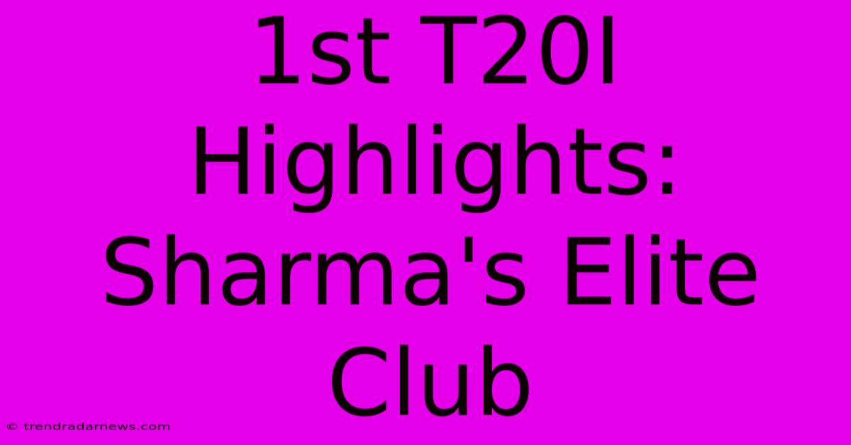 1st T20I Highlights: Sharma's Elite Club