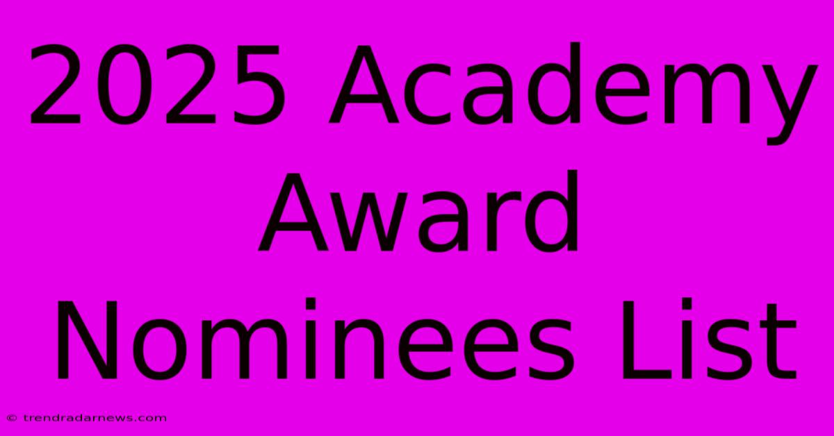 2025 Academy Award Nominees List