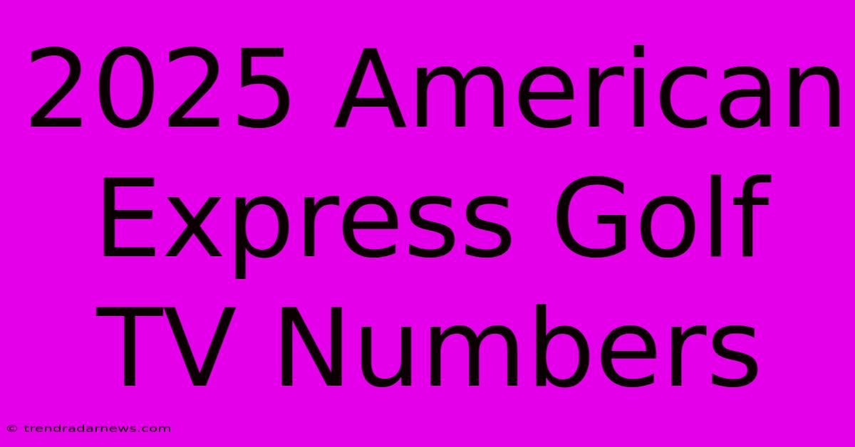 2025 American Express Golf TV Numbers