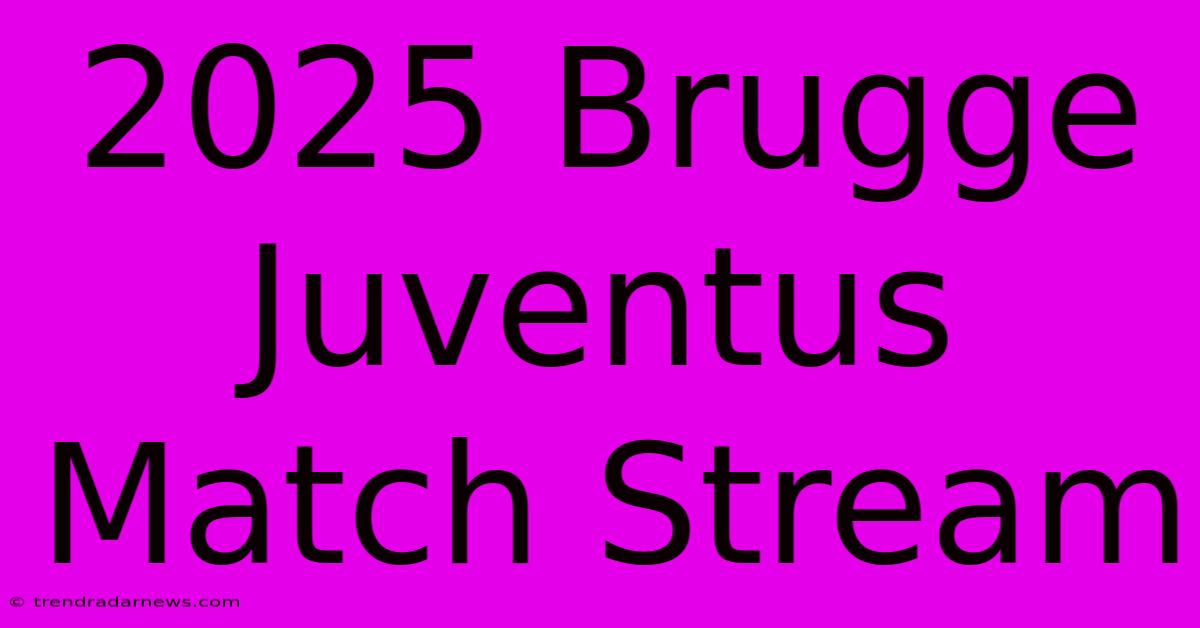 2025 Brugge Juventus Match Stream