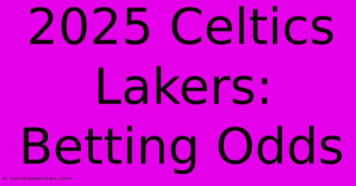 2025 Celtics Lakers: Betting Odds