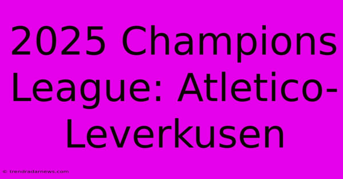 2025 Champions League: Atletico-Leverkusen