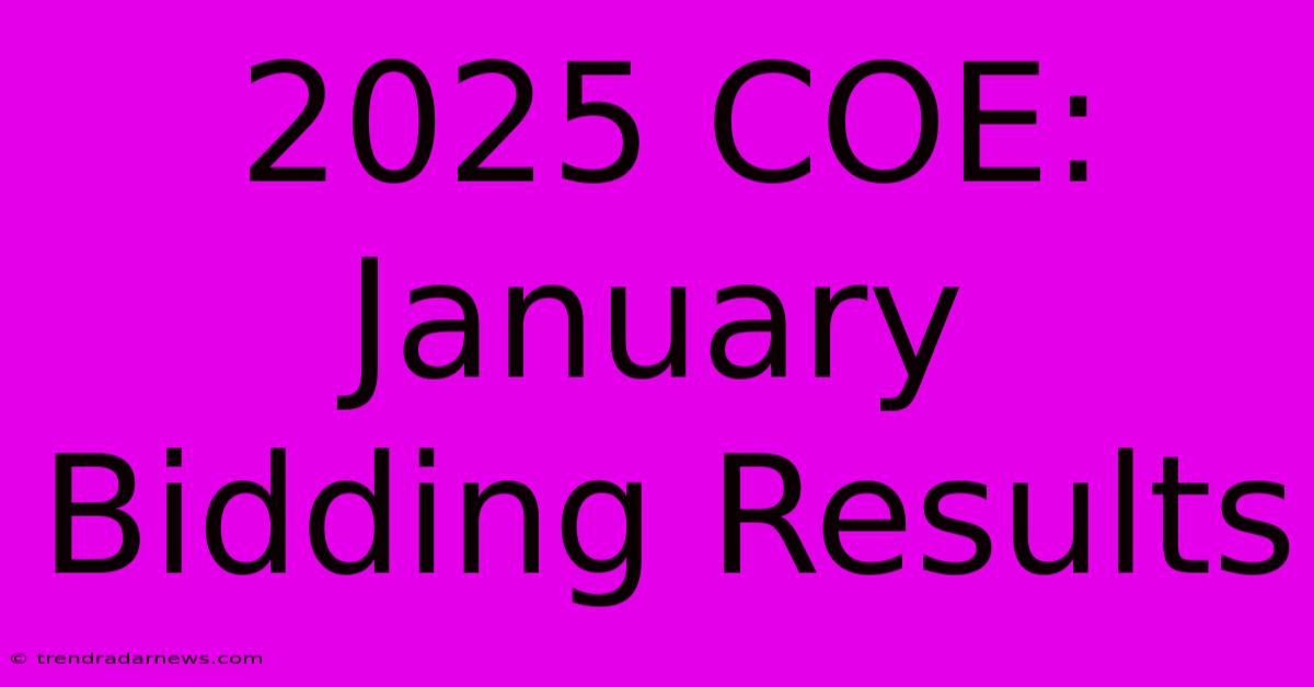 2025 COE: January Bidding Results