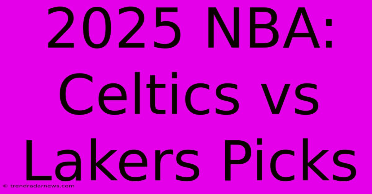 2025 NBA: Celtics Vs Lakers Picks