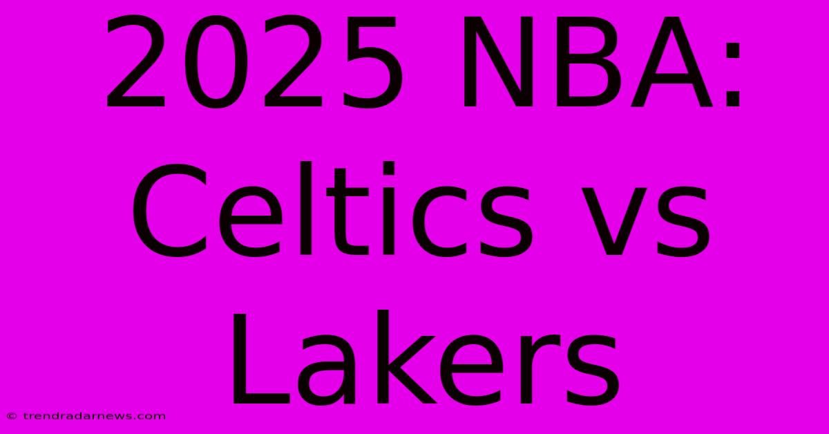 2025 NBA: Celtics Vs Lakers