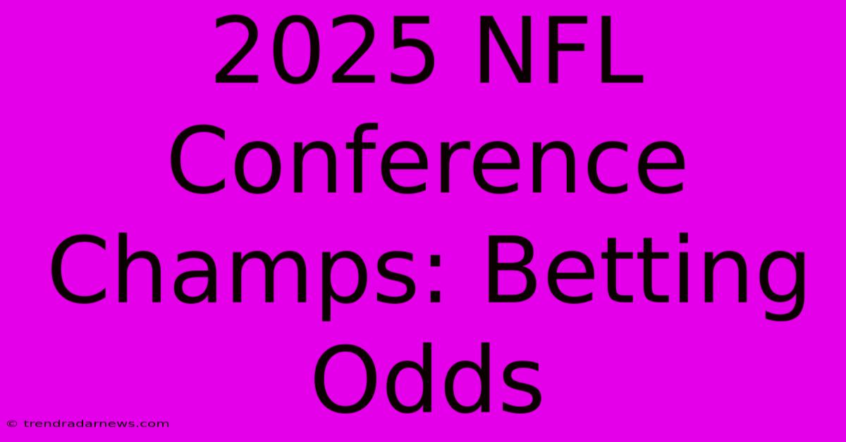 2025 NFL Conference Champs: Betting Odds