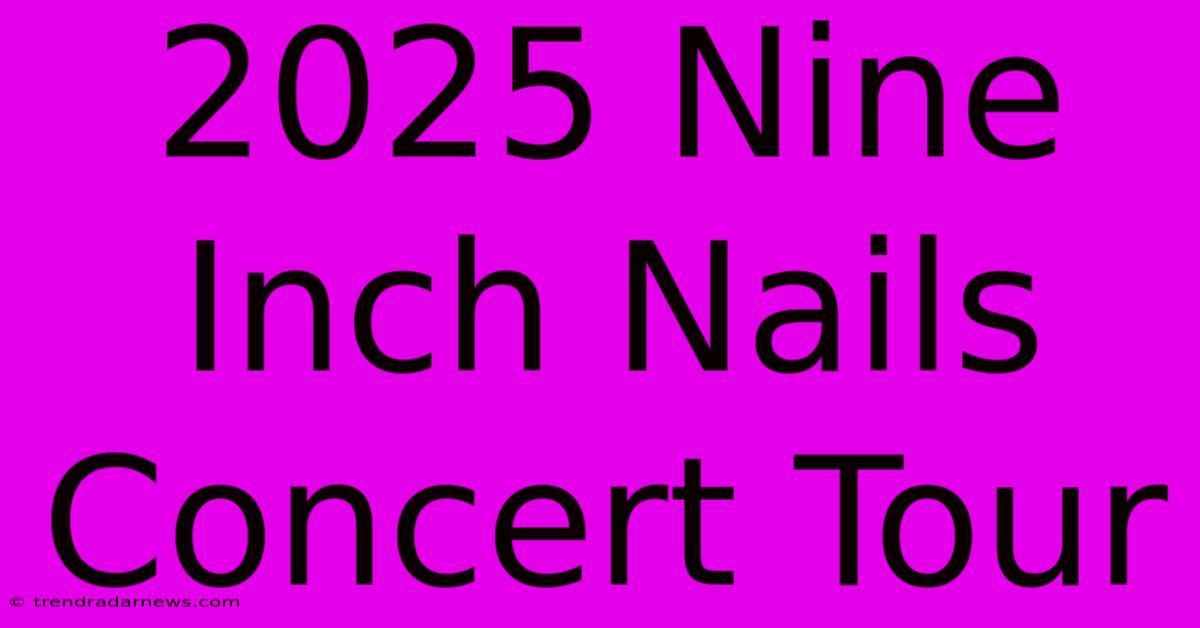 2025 Nine Inch Nails Concert Tour