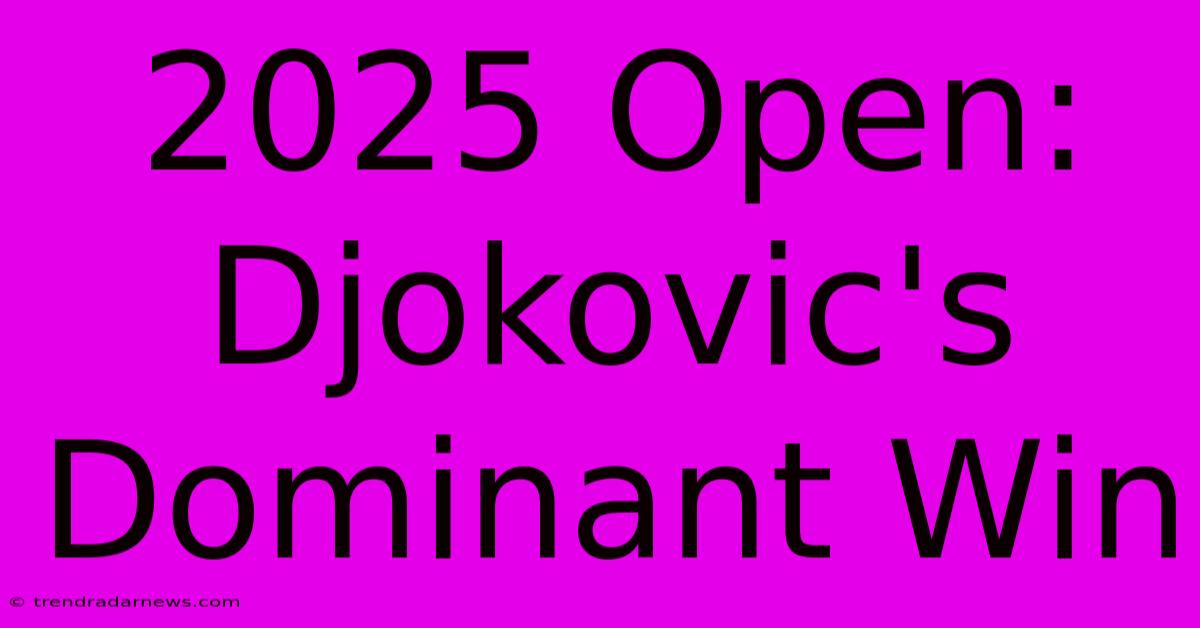 2025 Open: Djokovic's Dominant Win