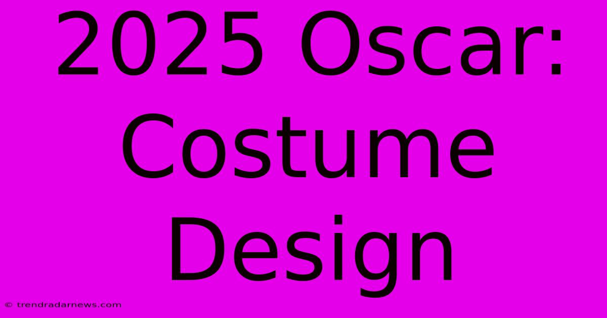 2025 Oscar: Costume Design