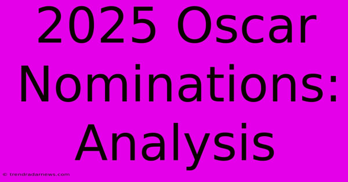 2025 Oscar Nominations: Analysis