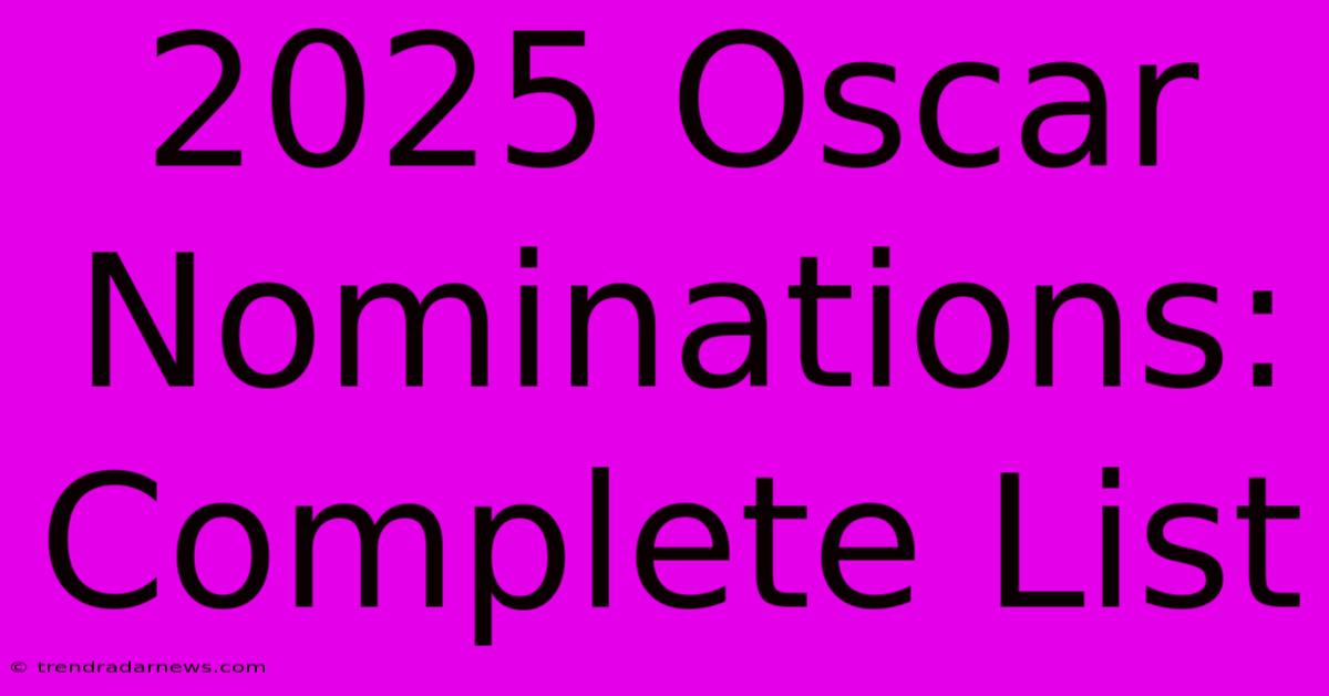 2025 Oscar Nominations: Complete List