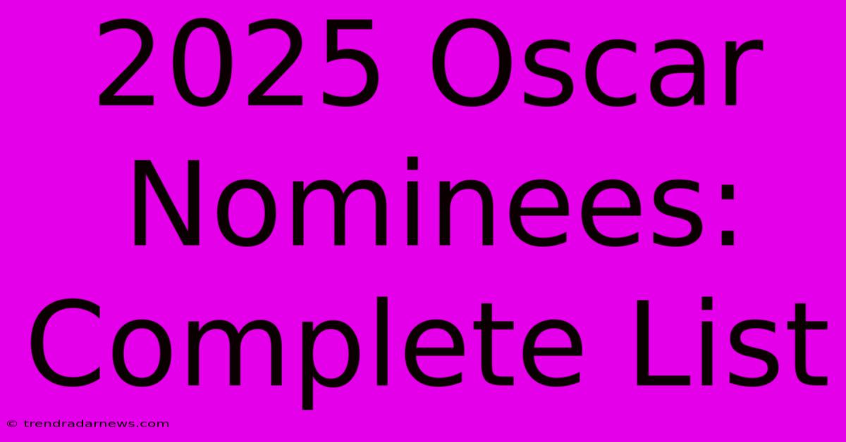 2025 Oscar Nominees: Complete List