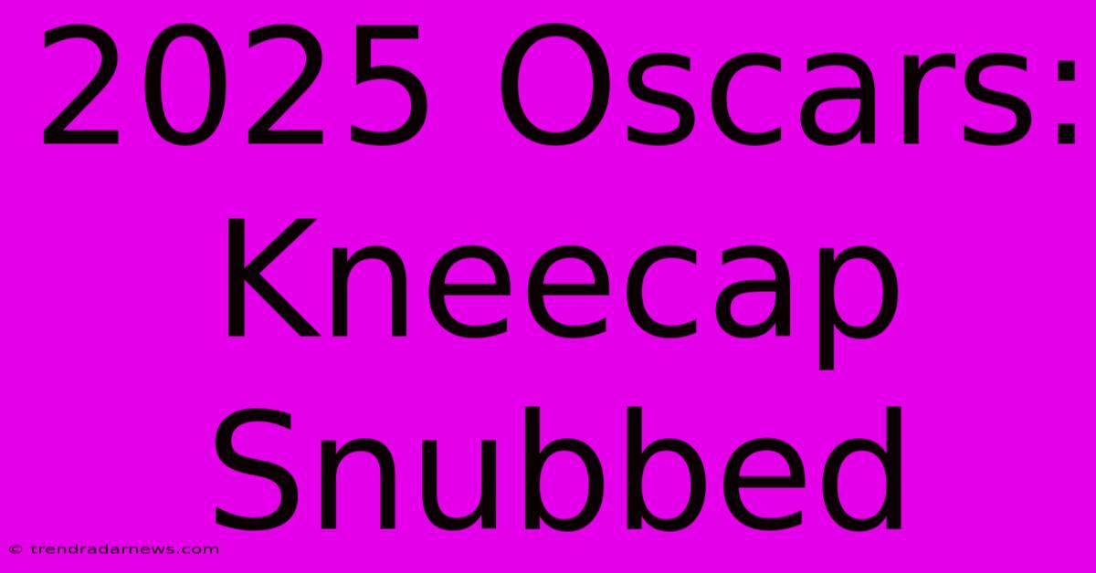 2025 Oscars: Kneecap Snubbed