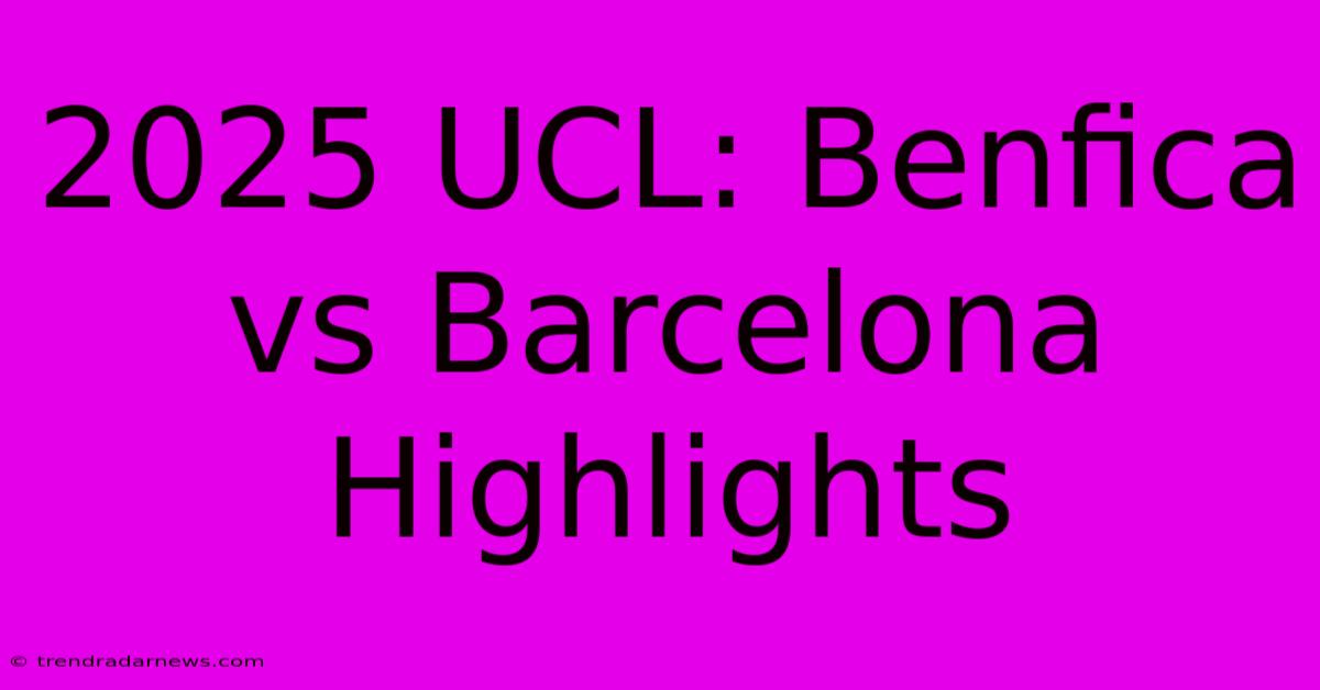 2025 UCL: Benfica Vs Barcelona Highlights