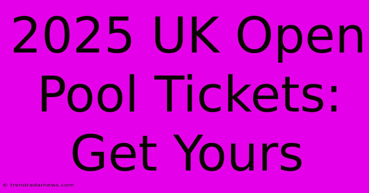 2025 UK Open Pool Tickets: Get Yours