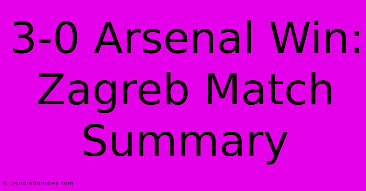 3-0 Arsenal Win: Zagreb Match Summary