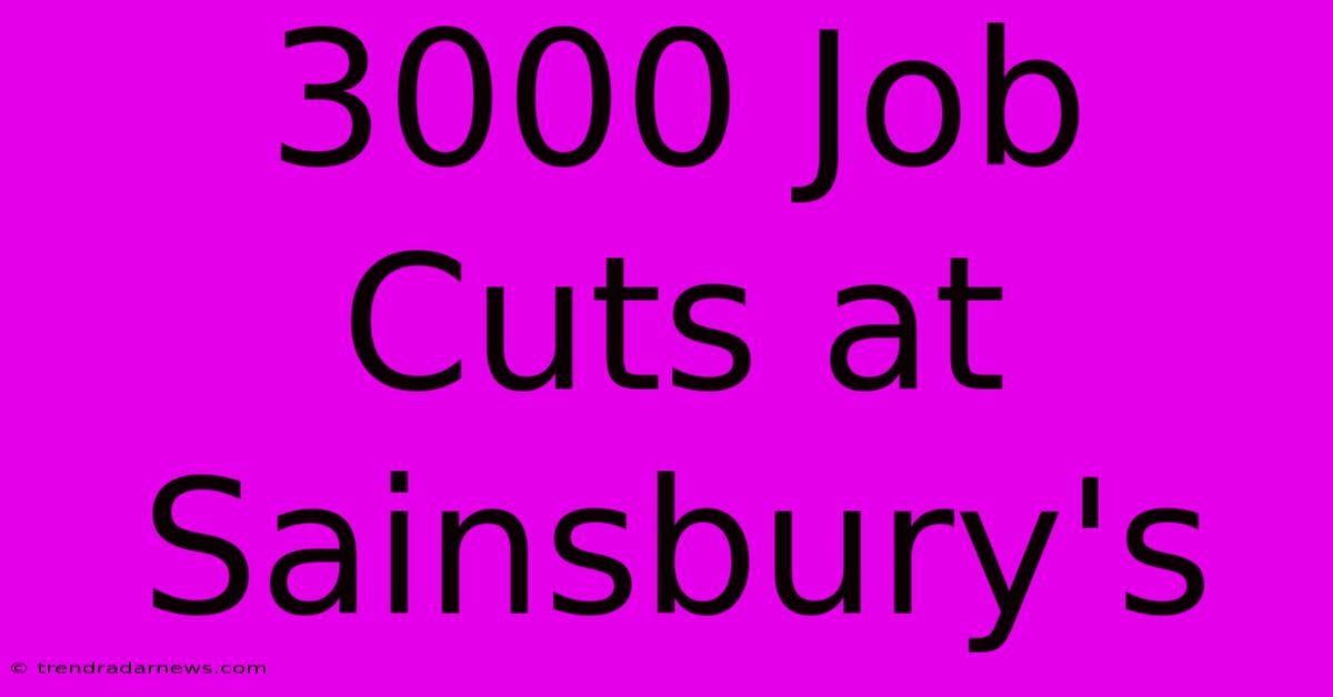 3000 Job Cuts At Sainsbury's