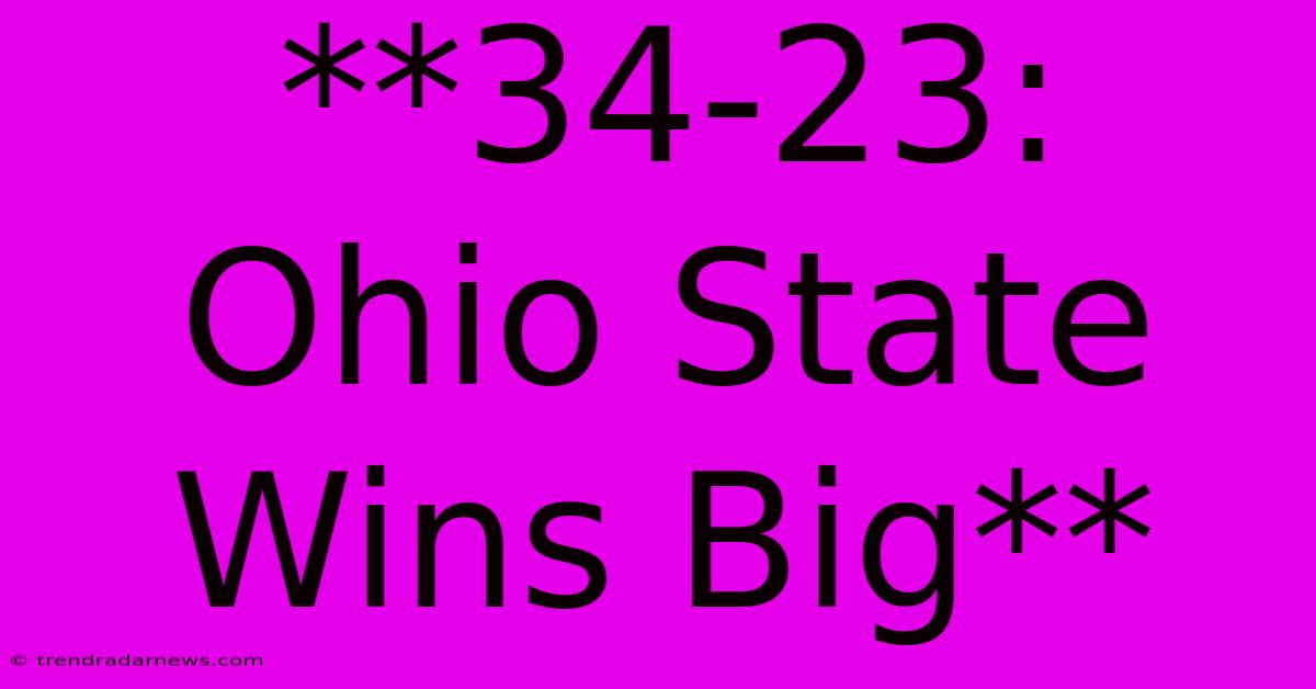 **34-23: Ohio State Wins Big**