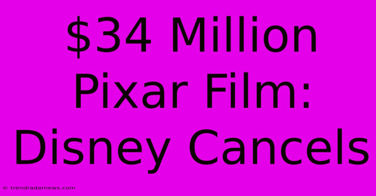 $34 Million Pixar Film: Disney Cancels