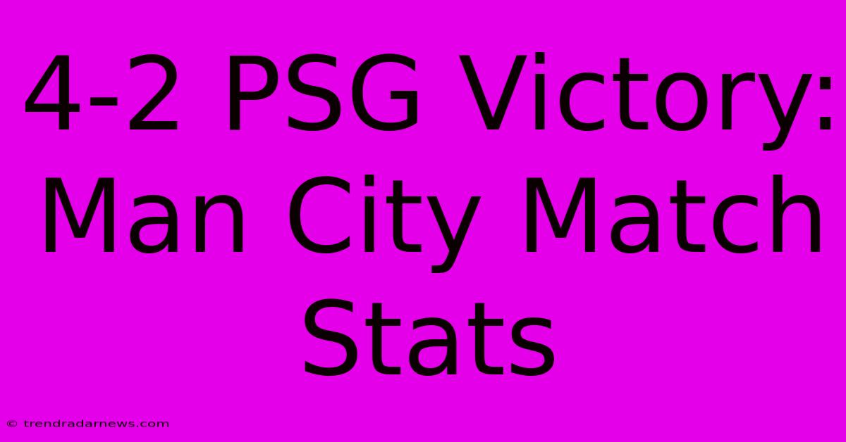 4-2 PSG Victory: Man City Match Stats