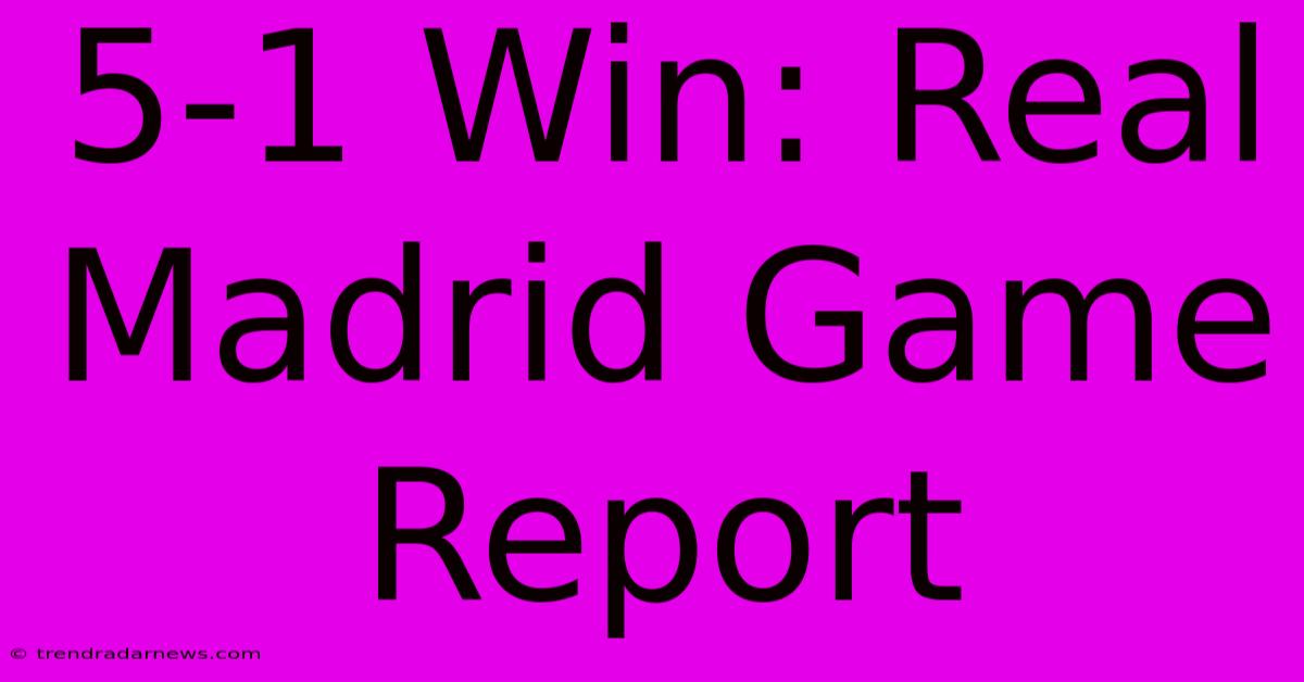 5-1 Win: Real Madrid Game Report