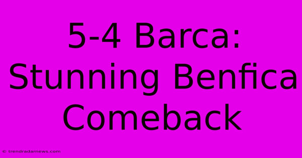 5-4 Barca: Stunning Benfica Comeback