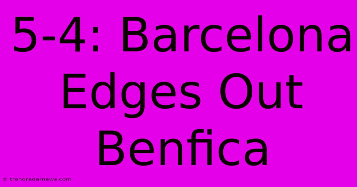 5-4: Barcelona Edges Out Benfica