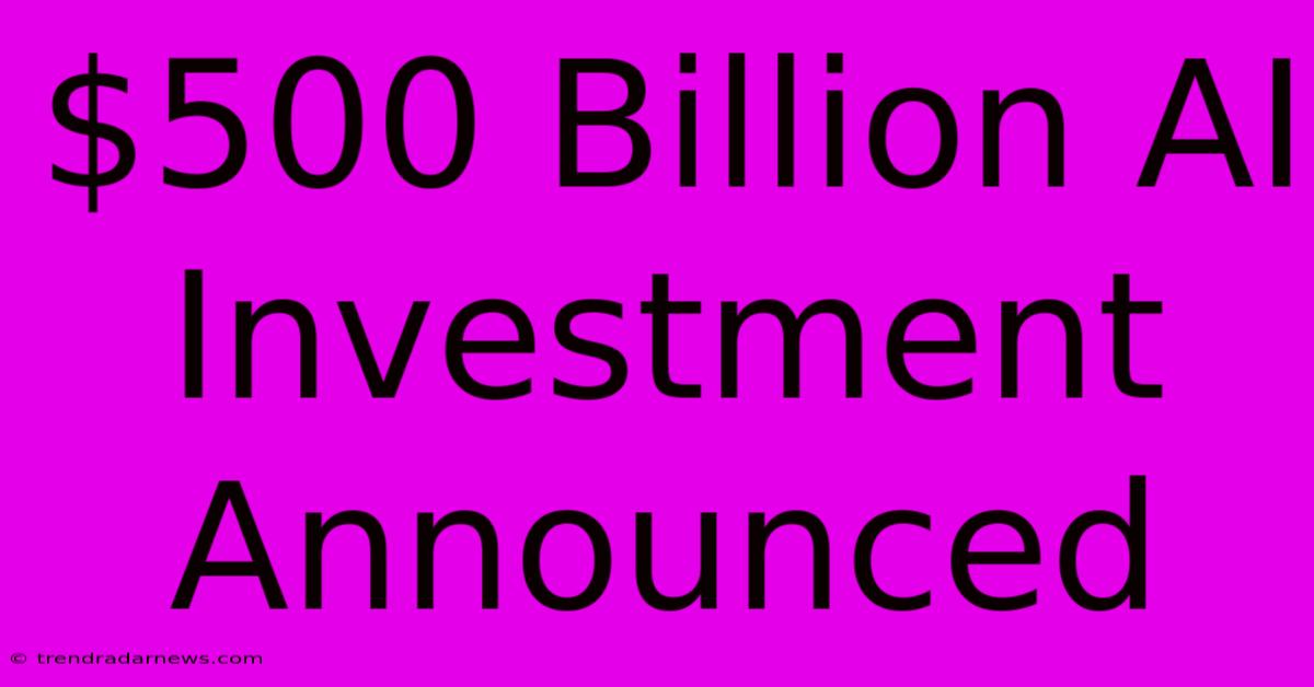 $500 Billion AI Investment Announced