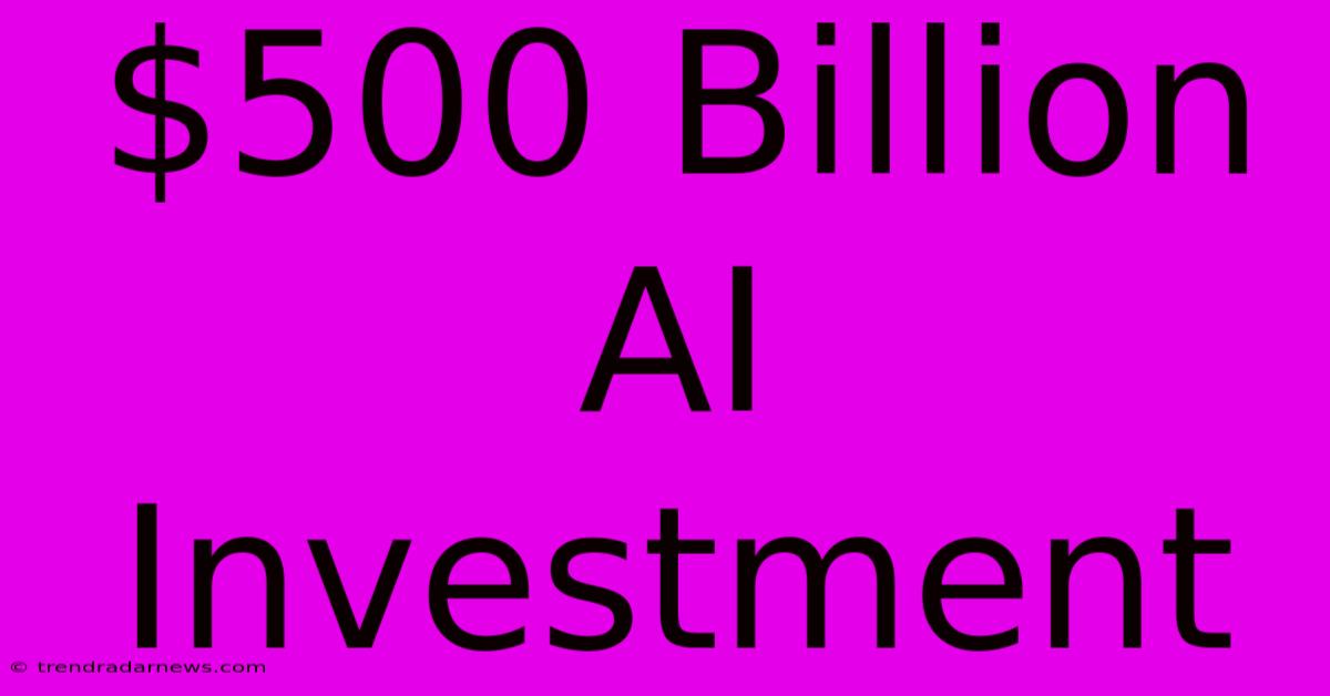 $500 Billion AI Investment