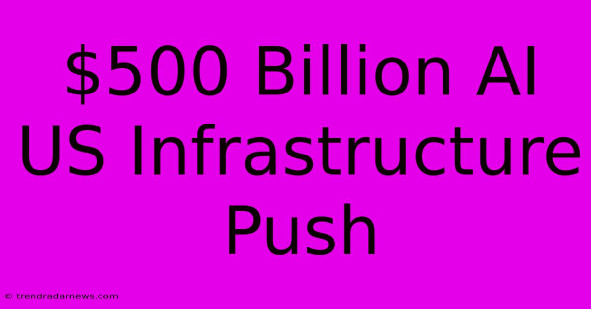 $500 Billion AI US Infrastructure Push