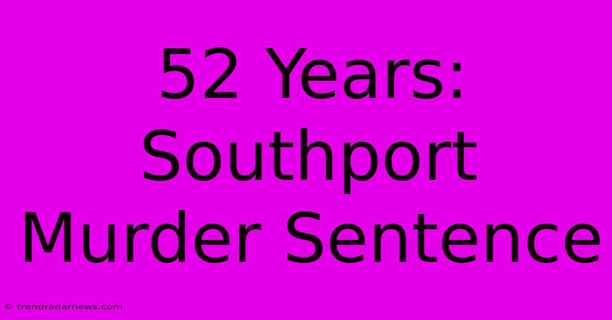 52 Years: Southport Murder Sentence