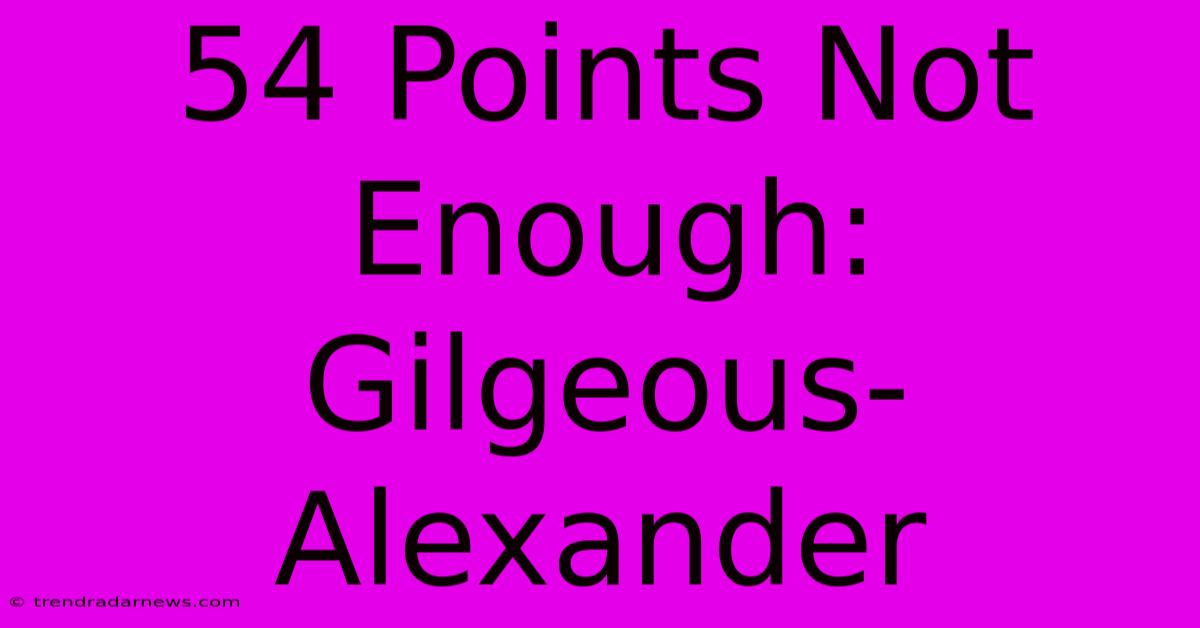 54 Points Not Enough: Gilgeous-Alexander