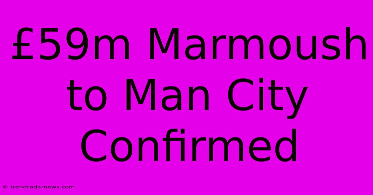 £59m Marmoush To Man City Confirmed