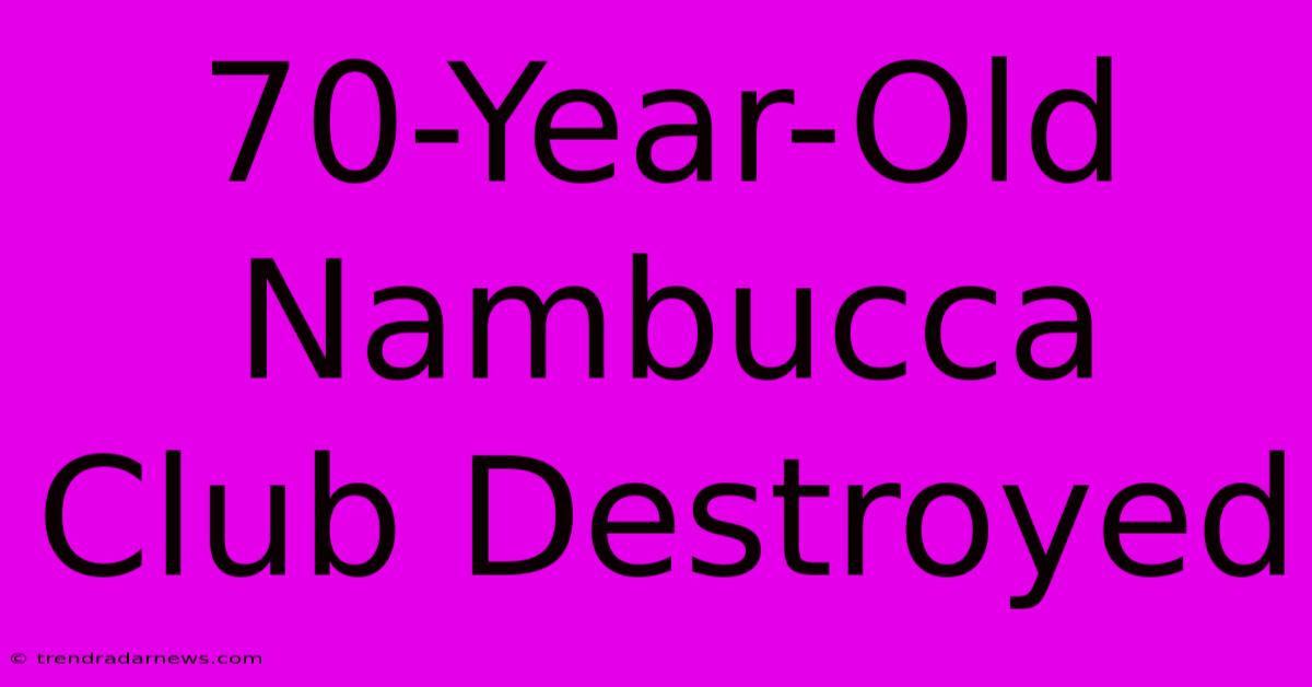 70-Year-Old Nambucca Club Destroyed