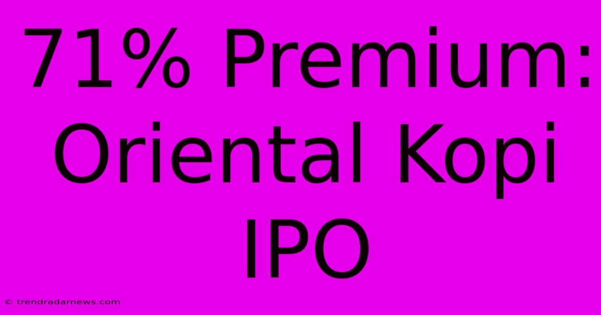 71% Premium: Oriental Kopi IPO