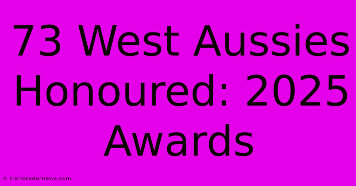 73 West Aussies Honoured: 2025 Awards