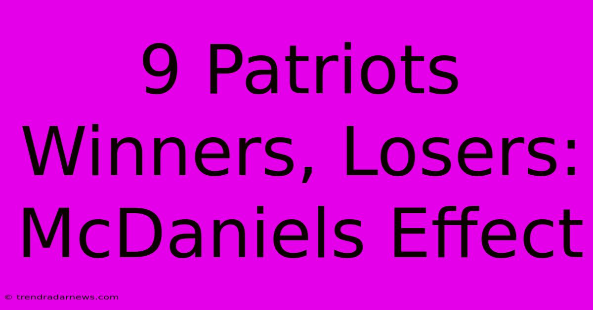 9 Patriots Winners, Losers: McDaniels Effect