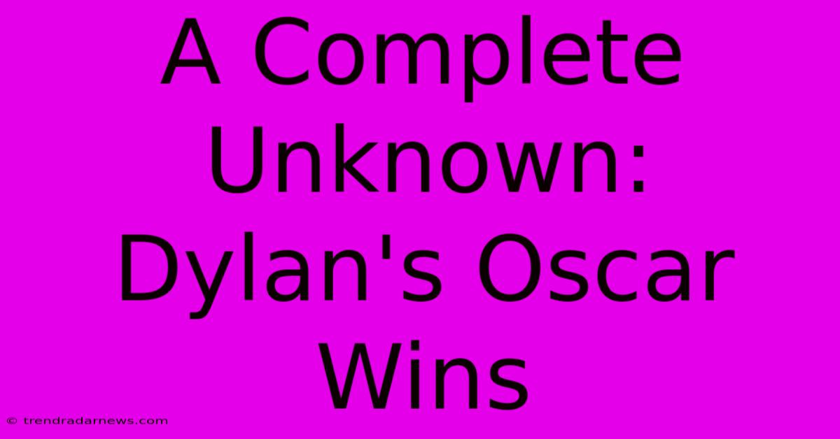 A Complete Unknown: Dylan's Oscar Wins