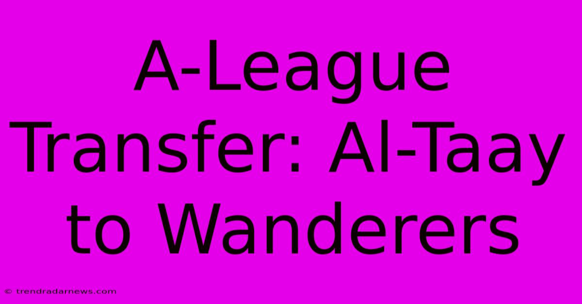 A-League Transfer: Al-Taay To Wanderers