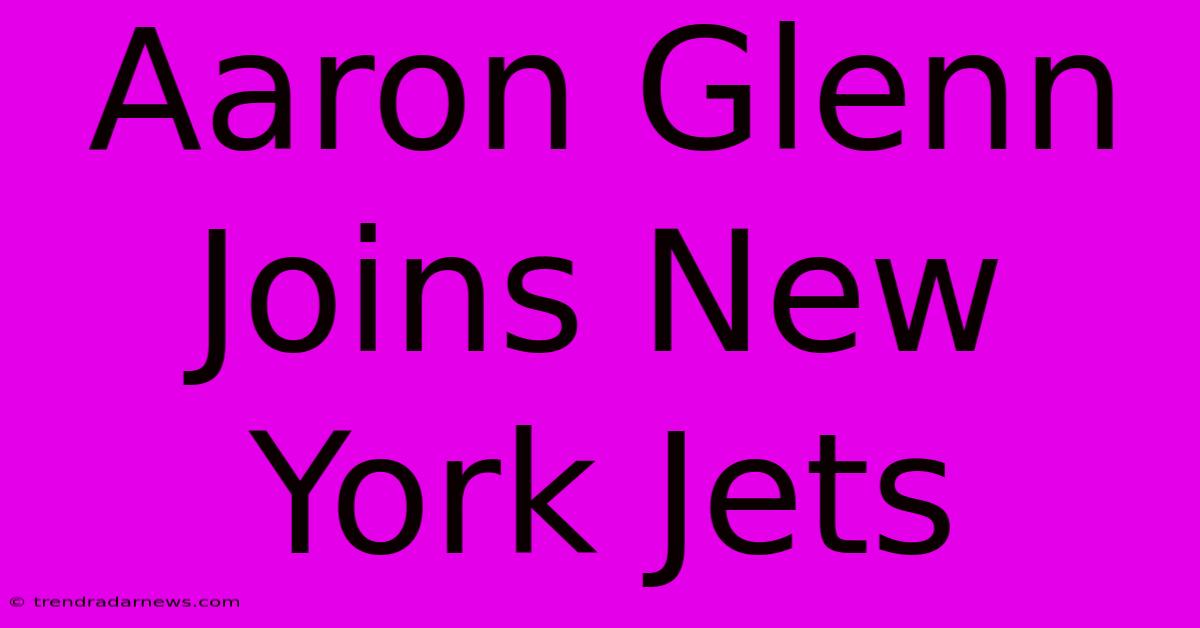 Aaron Glenn Joins New York Jets