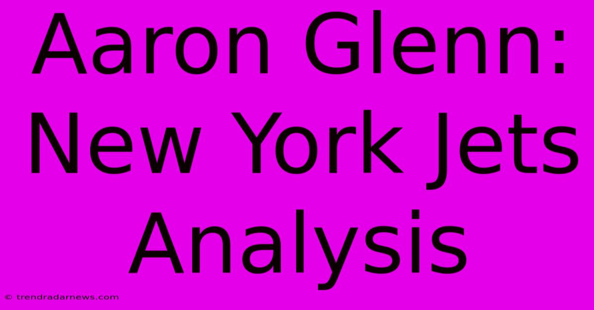 Aaron Glenn:  New York Jets Analysis