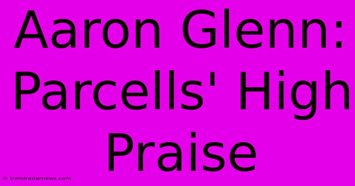 Aaron Glenn: Parcells' High Praise