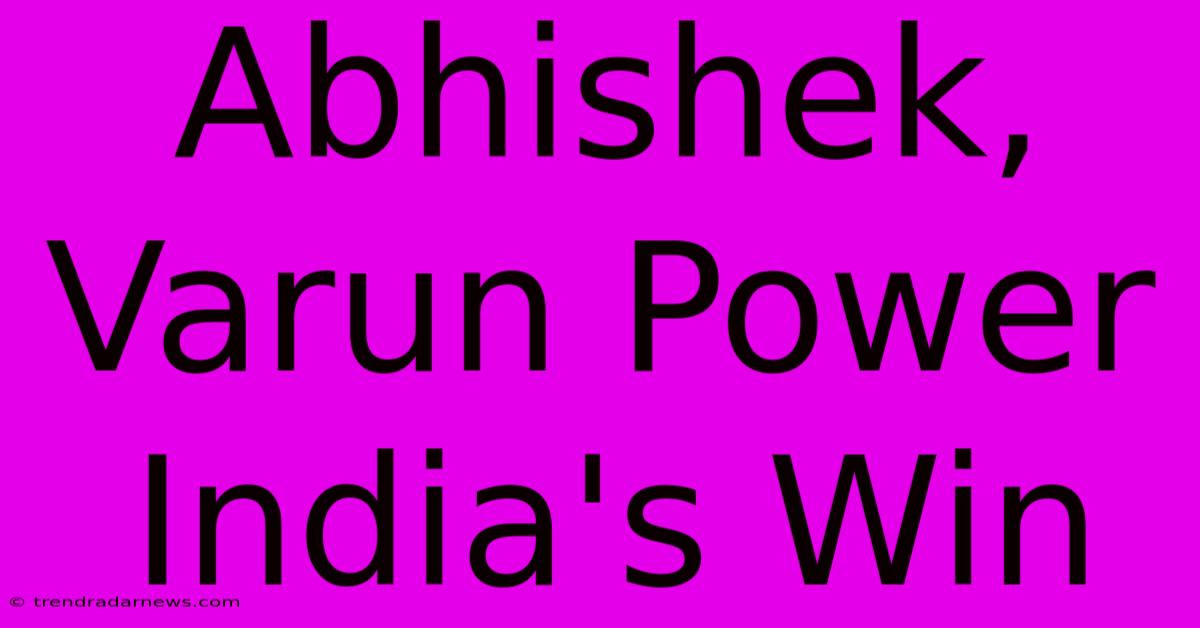 Abhishek, Varun Power India's Win